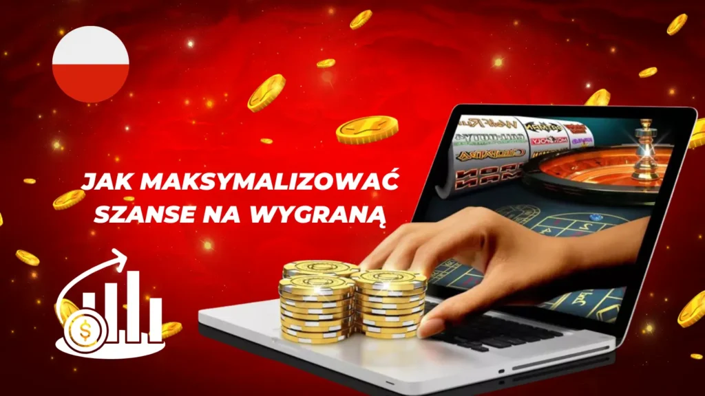 Jak maksymalizować szanse na wygraną w Polskie Kasyna Online