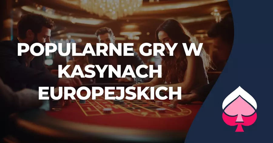 Popularne gry w kasynach europejskich gry w europejskich kasynach online