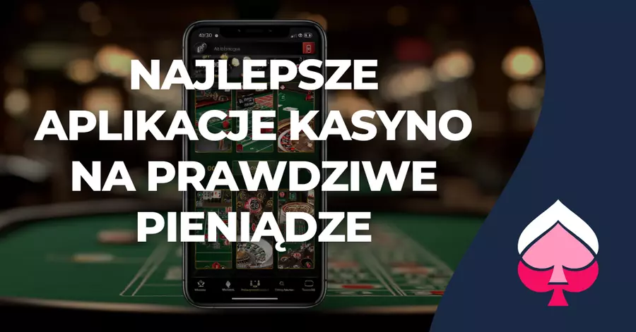 Najlepsze Aplikacje Kasyno na Prawdziwe Pieniądze Aplikacja kasyno na prawdziwe pieniądze