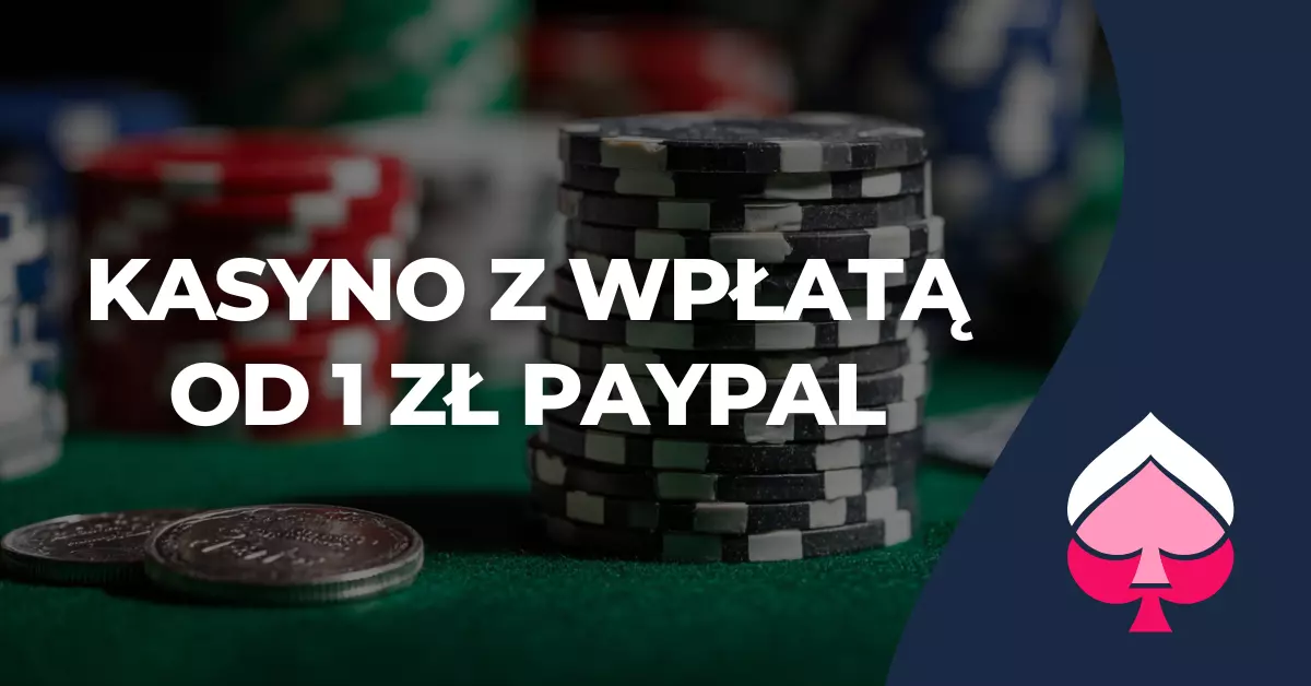Kasyno z Wpłatą od 1 zł PayPal kasyno z PayPal i niskim depozytem